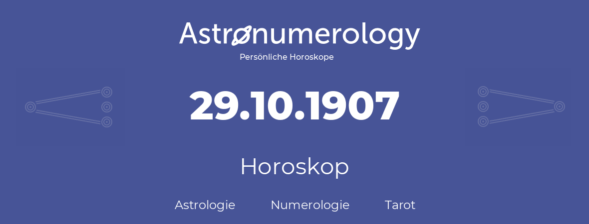 Horoskop für Geburtstag (geborener Tag): 29.10.1907 (der 29. Oktober 1907)