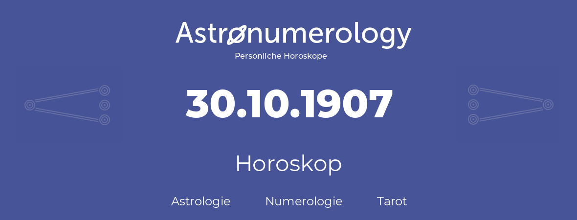 Horoskop für Geburtstag (geborener Tag): 30.10.1907 (der 30. Oktober 1907)