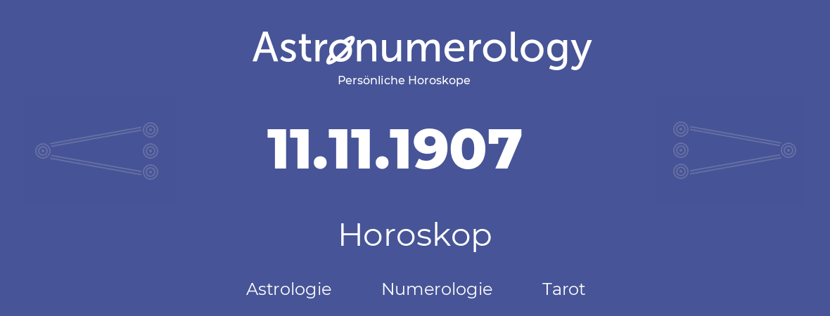 Horoskop für Geburtstag (geborener Tag): 11.11.1907 (der 11. November 1907)