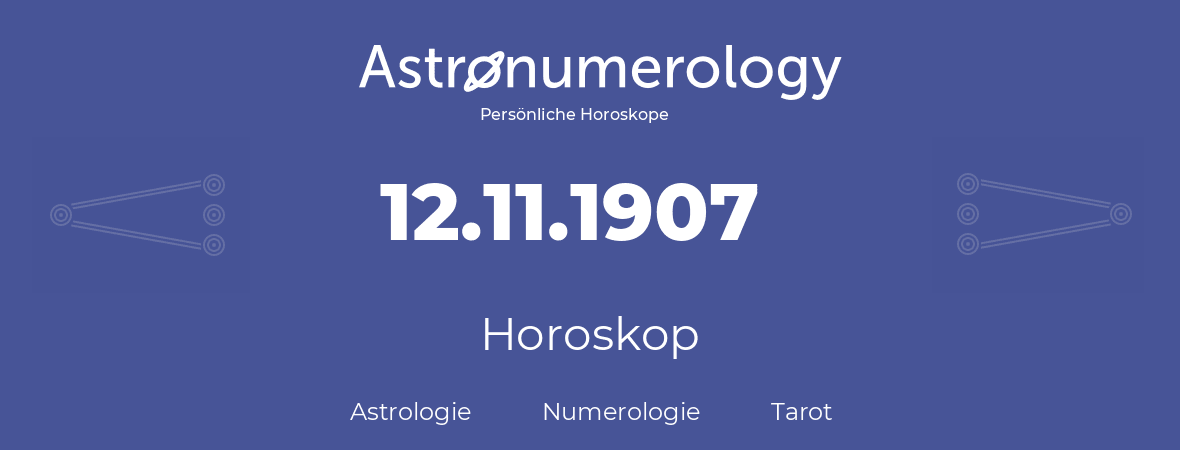 Horoskop für Geburtstag (geborener Tag): 12.11.1907 (der 12. November 1907)