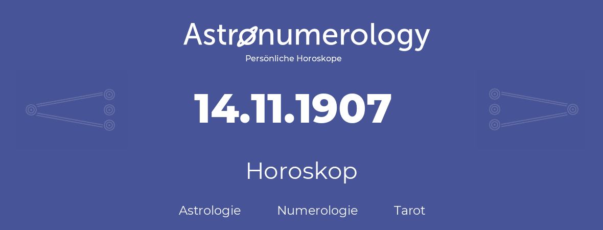 Horoskop für Geburtstag (geborener Tag): 14.11.1907 (der 14. November 1907)