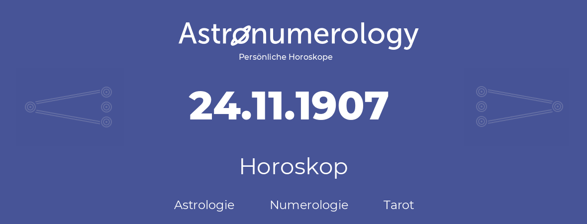 Horoskop für Geburtstag (geborener Tag): 24.11.1907 (der 24. November 1907)
