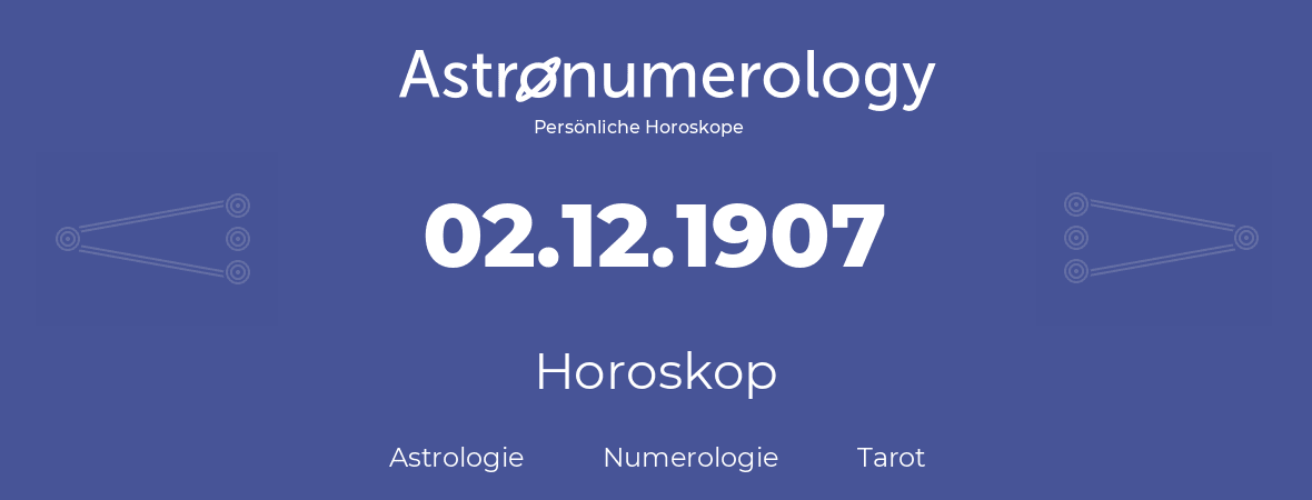 Horoskop für Geburtstag (geborener Tag): 02.12.1907 (der 02. Dezember 1907)