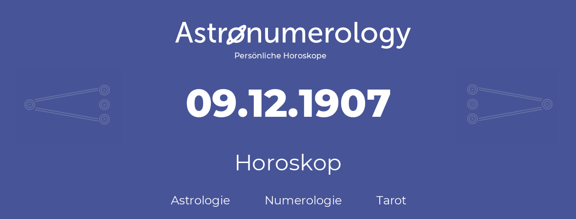 Horoskop für Geburtstag (geborener Tag): 09.12.1907 (der 9. Dezember 1907)