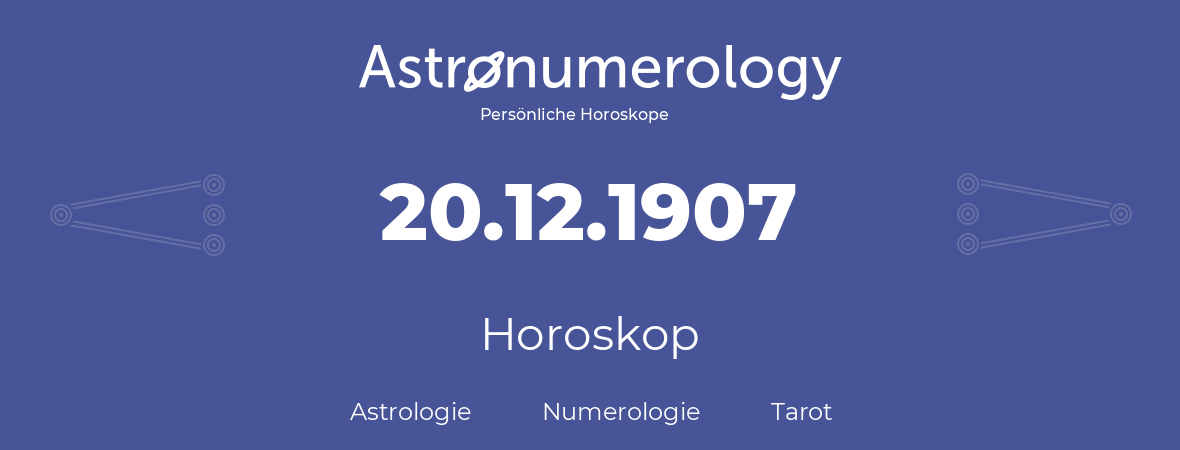 Horoskop für Geburtstag (geborener Tag): 20.12.1907 (der 20. Dezember 1907)