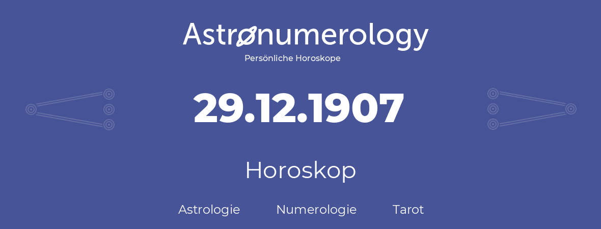 Horoskop für Geburtstag (geborener Tag): 29.12.1907 (der 29. Dezember 1907)