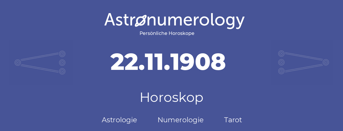 Horoskop für Geburtstag (geborener Tag): 22.11.1908 (der 22. November 1908)