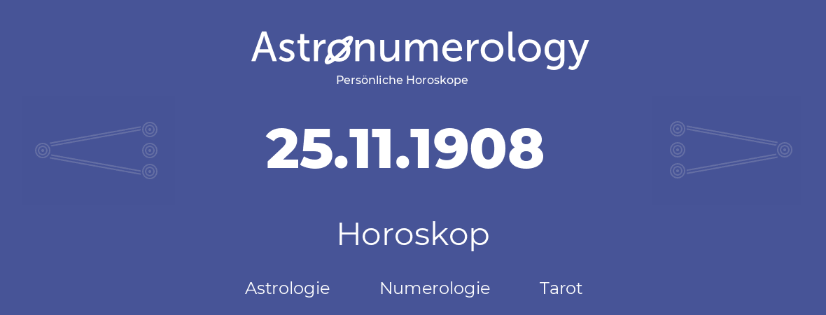 Horoskop für Geburtstag (geborener Tag): 25.11.1908 (der 25. November 1908)