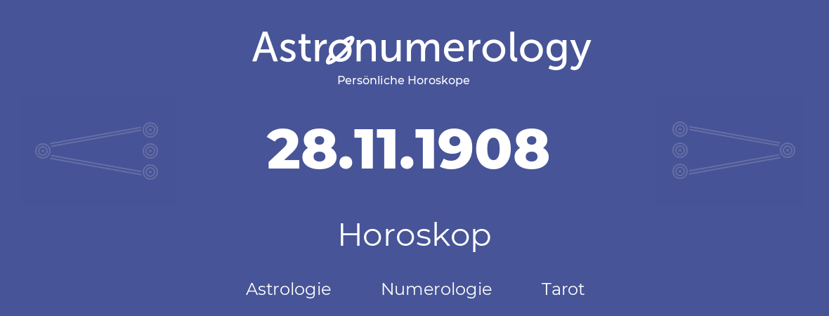 Horoskop für Geburtstag (geborener Tag): 28.11.1908 (der 28. November 1908)