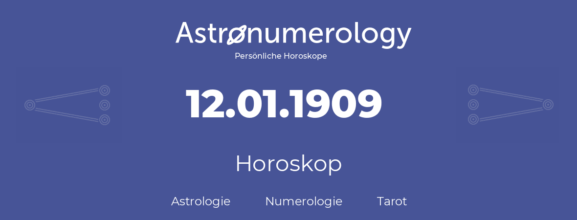 Horoskop für Geburtstag (geborener Tag): 12.01.1909 (der 12. Januar 1909)