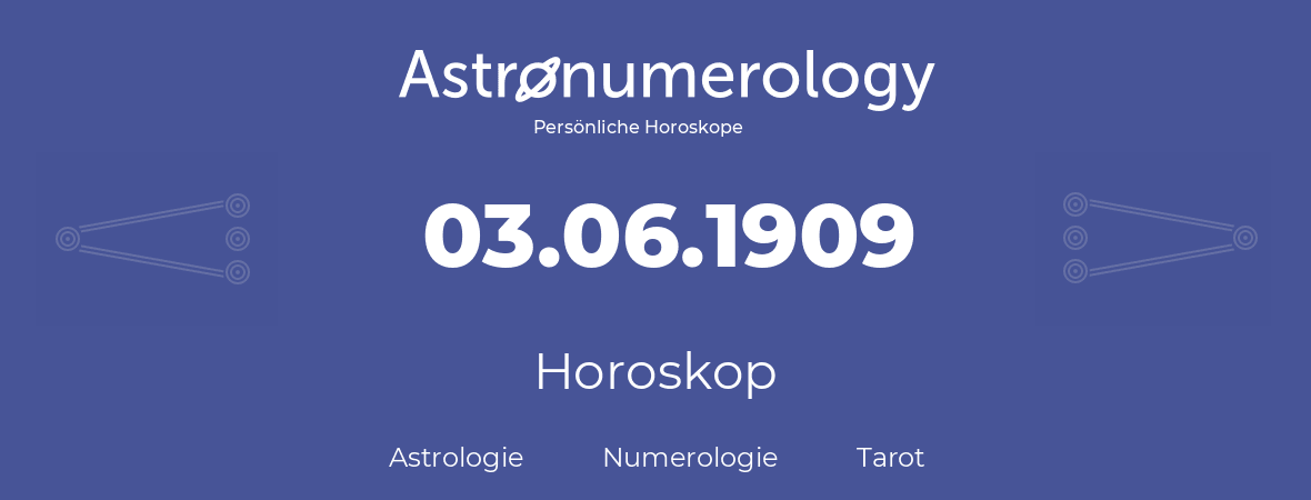 Horoskop für Geburtstag (geborener Tag): 03.06.1909 (der 3. Juni 1909)