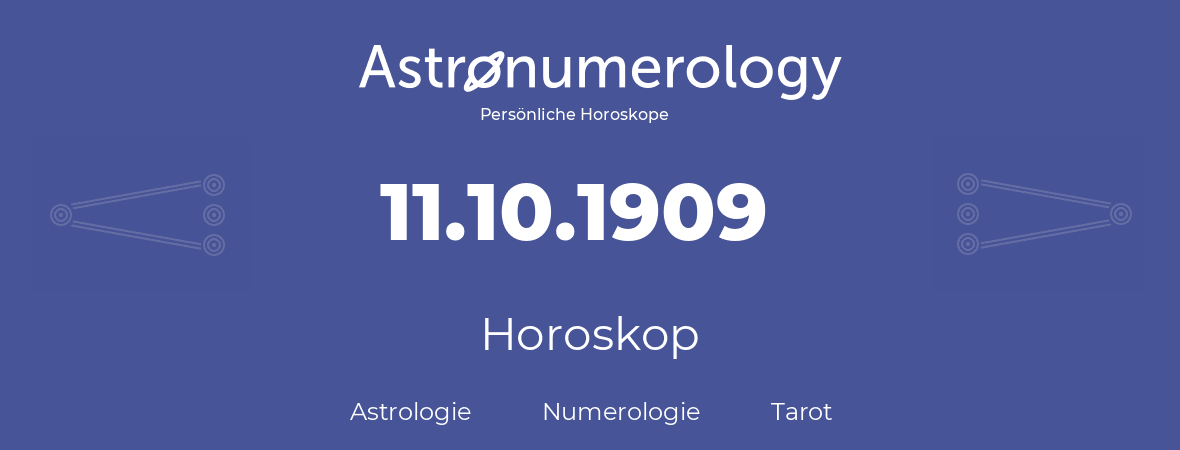 Horoskop für Geburtstag (geborener Tag): 11.10.1909 (der 11. Oktober 1909)