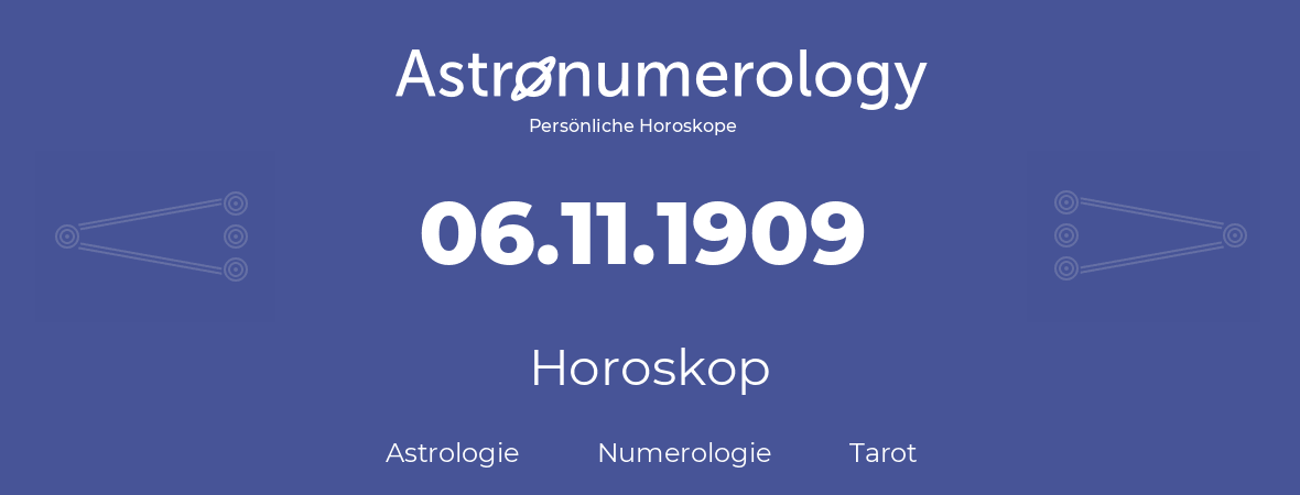 Horoskop für Geburtstag (geborener Tag): 06.11.1909 (der 06. November 1909)