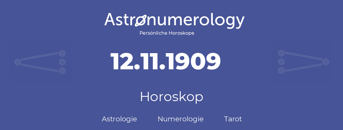 Horoskop für Geburtstag (geborener Tag): 12.11.1909 (der 12. November 1909)