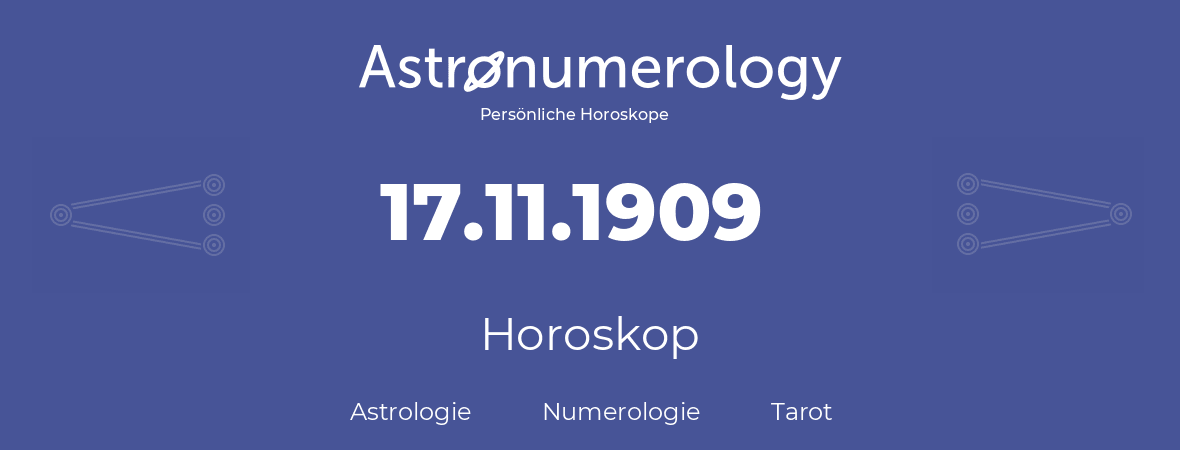 Horoskop für Geburtstag (geborener Tag): 17.11.1909 (der 17. November 1909)