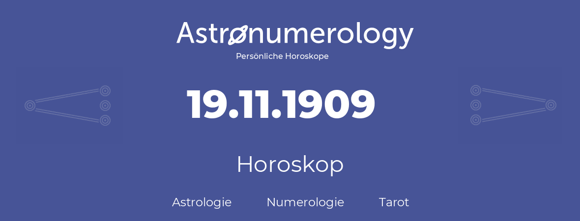 Horoskop für Geburtstag (geborener Tag): 19.11.1909 (der 19. November 1909)