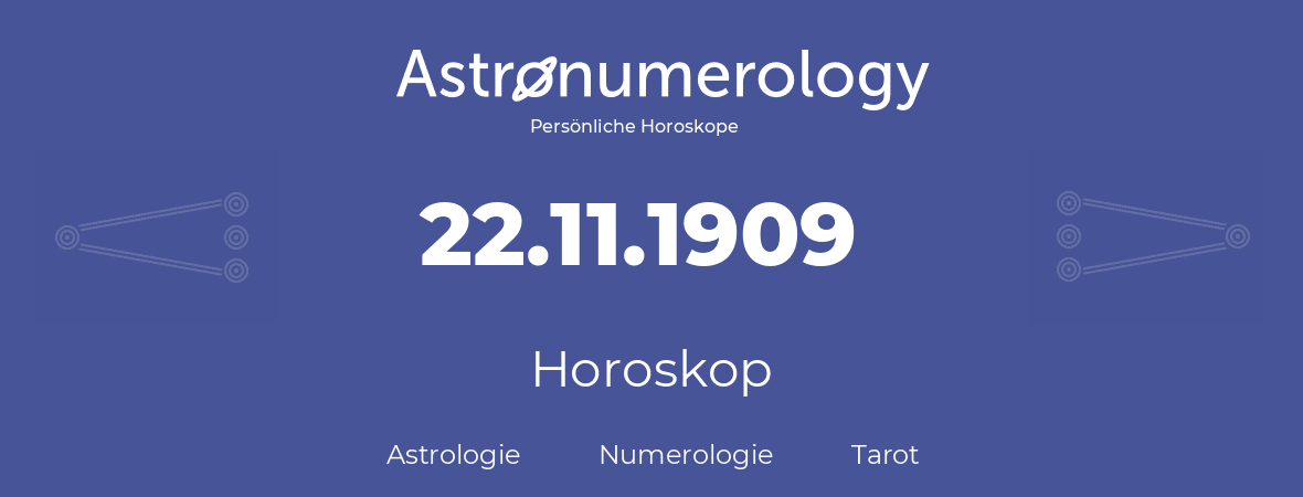 Horoskop für Geburtstag (geborener Tag): 22.11.1909 (der 22. November 1909)