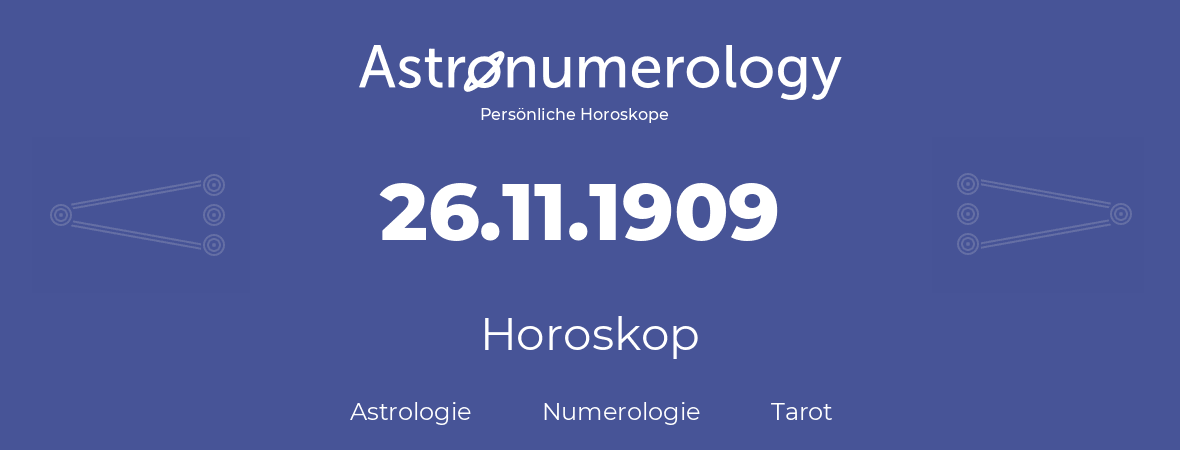 Horoskop für Geburtstag (geborener Tag): 26.11.1909 (der 26. November 1909)