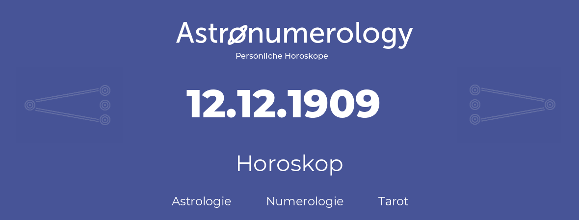 Horoskop für Geburtstag (geborener Tag): 12.12.1909 (der 12. Dezember 1909)