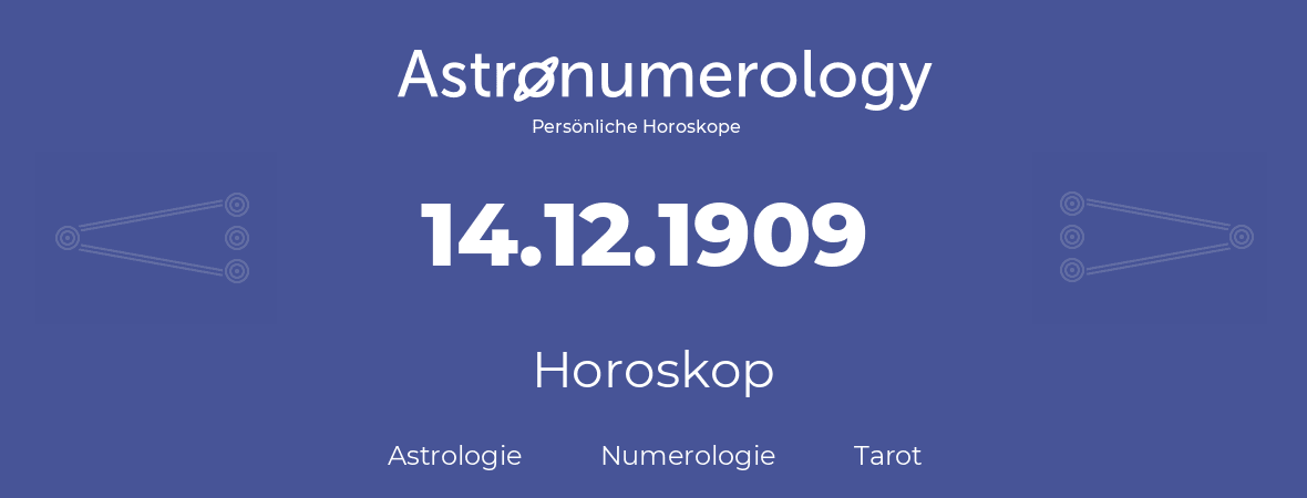 Horoskop für Geburtstag (geborener Tag): 14.12.1909 (der 14. Dezember 1909)