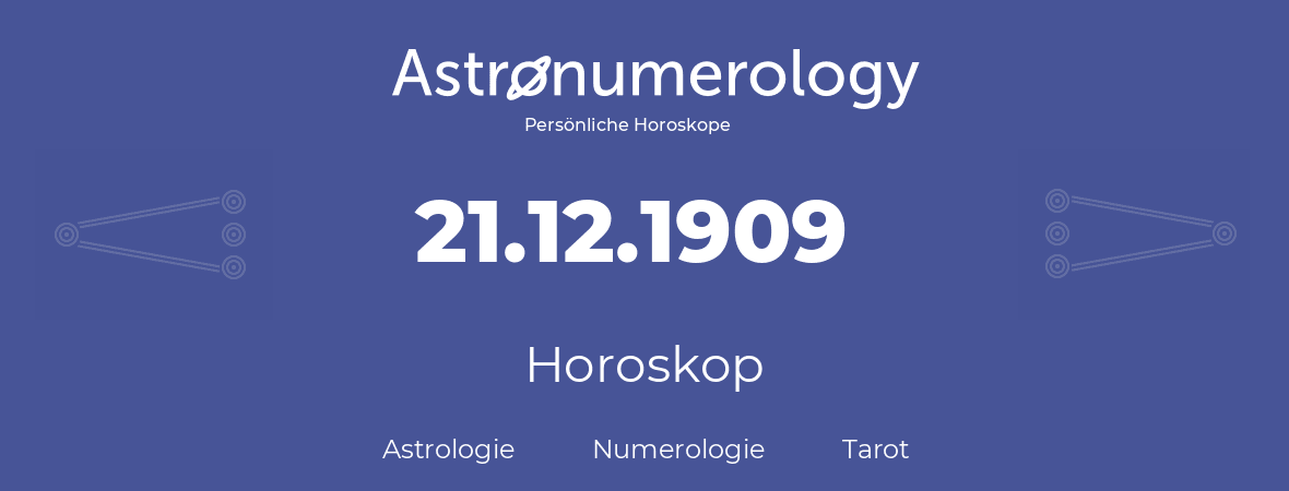 Horoskop für Geburtstag (geborener Tag): 21.12.1909 (der 21. Dezember 1909)