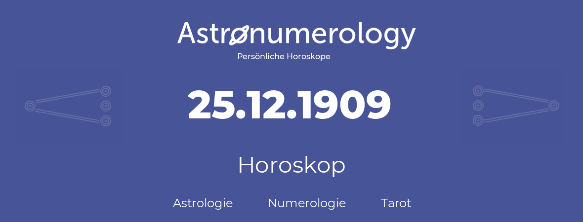 Horoskop für Geburtstag (geborener Tag): 25.12.1909 (der 25. Dezember 1909)