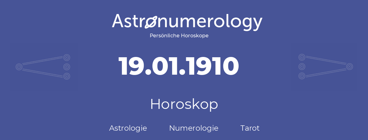 Horoskop für Geburtstag (geborener Tag): 19.01.1910 (der 19. Januar 1910)