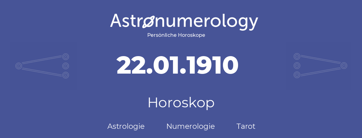 Horoskop für Geburtstag (geborener Tag): 22.01.1910 (der 22. Januar 1910)