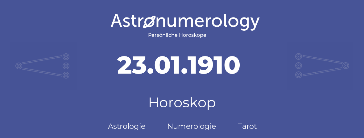 Horoskop für Geburtstag (geborener Tag): 23.01.1910 (der 23. Januar 1910)