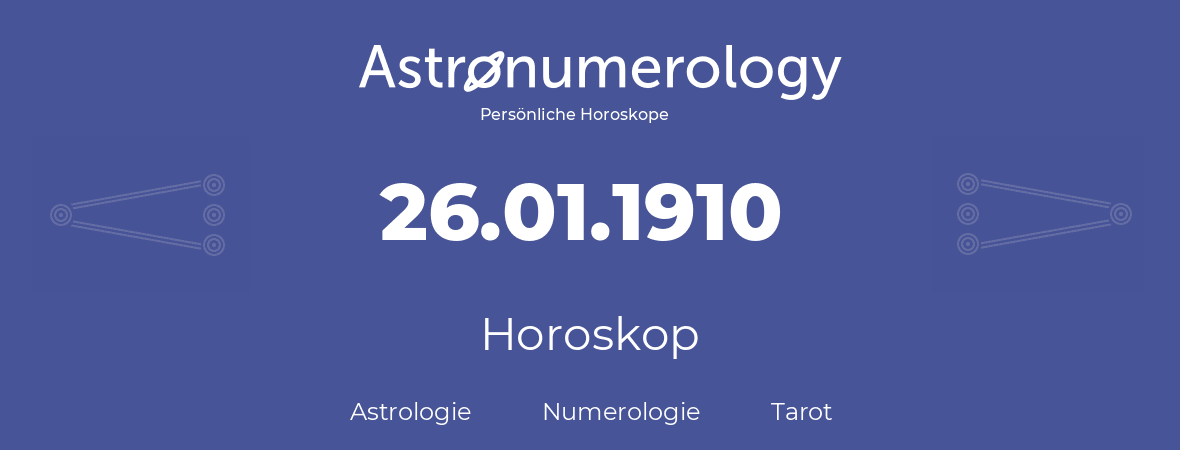 Horoskop für Geburtstag (geborener Tag): 26.01.1910 (der 26. Januar 1910)