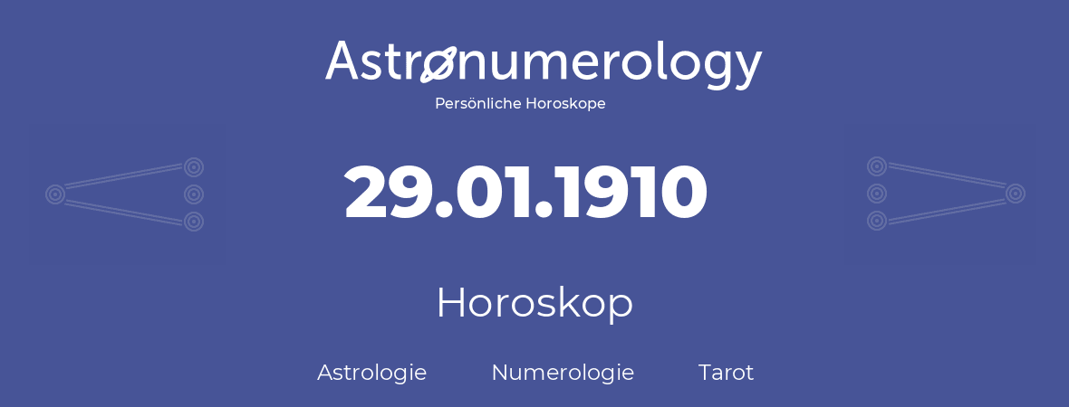 Horoskop für Geburtstag (geborener Tag): 29.01.1910 (der 29. Januar 1910)