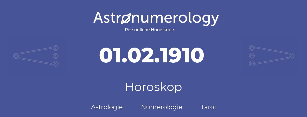 Horoskop für Geburtstag (geborener Tag): 01.02.1910 (der 1. Februar 1910)