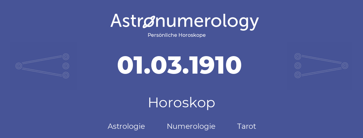 Horoskop für Geburtstag (geborener Tag): 01.03.1910 (der 1. Marz 1910)