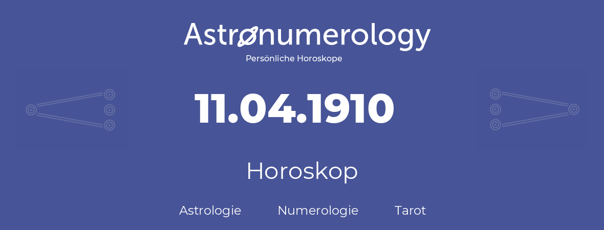 Horoskop für Geburtstag (geborener Tag): 11.04.1910 (der 11. April 1910)