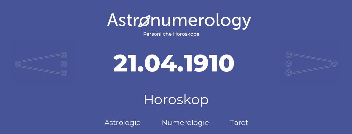 Horoskop für Geburtstag (geborener Tag): 21.04.1910 (der 21. April 1910)