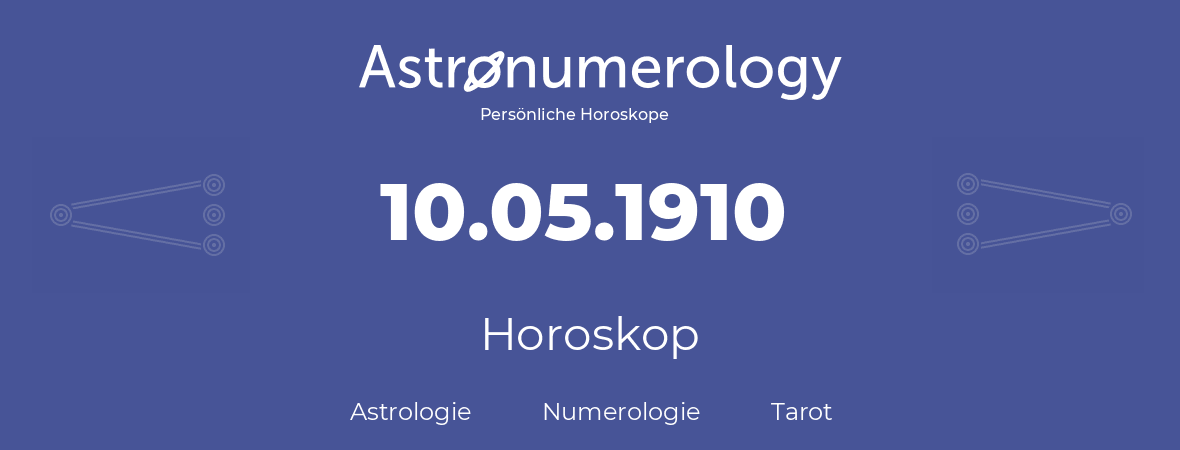 Horoskop für Geburtstag (geborener Tag): 10.05.1910 (der 10. Mai 1910)