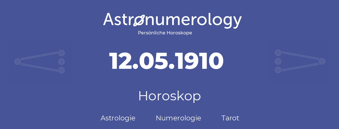 Horoskop für Geburtstag (geborener Tag): 12.05.1910 (der 12. Mai 1910)