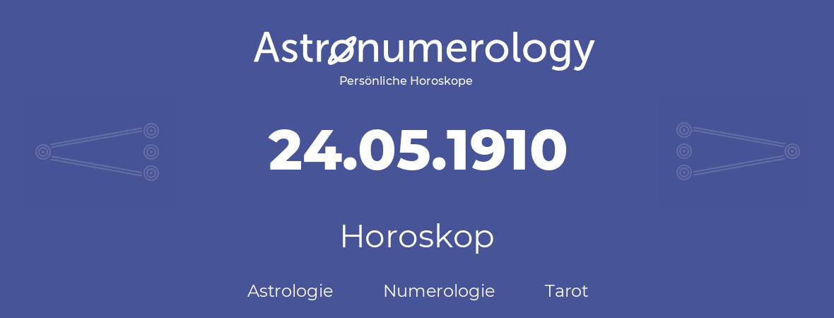 Horoskop für Geburtstag (geborener Tag): 24.05.1910 (der 24. Mai 1910)