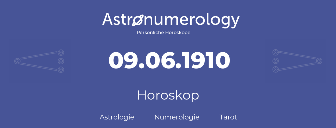 Horoskop für Geburtstag (geborener Tag): 09.06.1910 (der 09. Juni 1910)