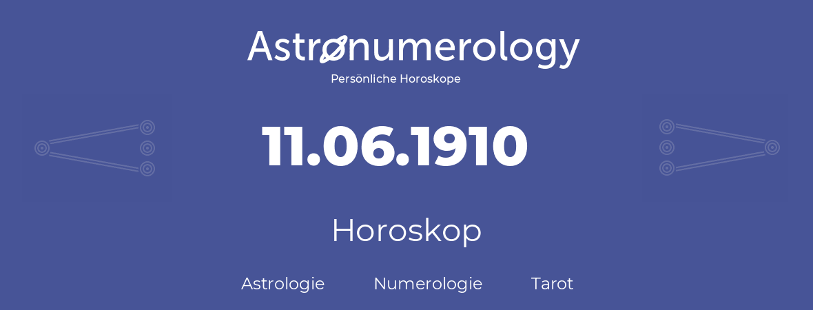 Horoskop für Geburtstag (geborener Tag): 11.06.1910 (der 11. Juni 1910)