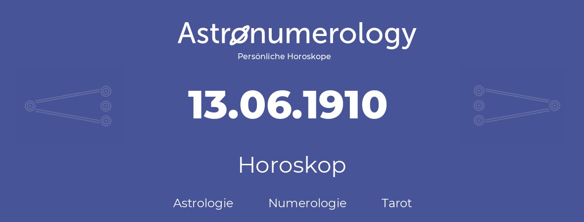 Horoskop für Geburtstag (geborener Tag): 13.06.1910 (der 13. Juni 1910)