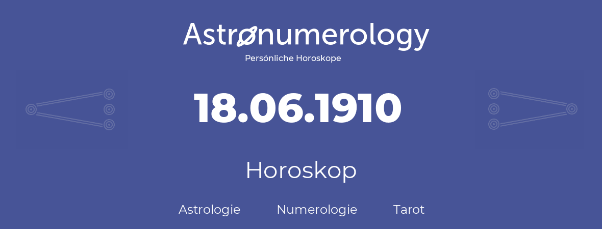 Horoskop für Geburtstag (geborener Tag): 18.06.1910 (der 18. Juni 1910)