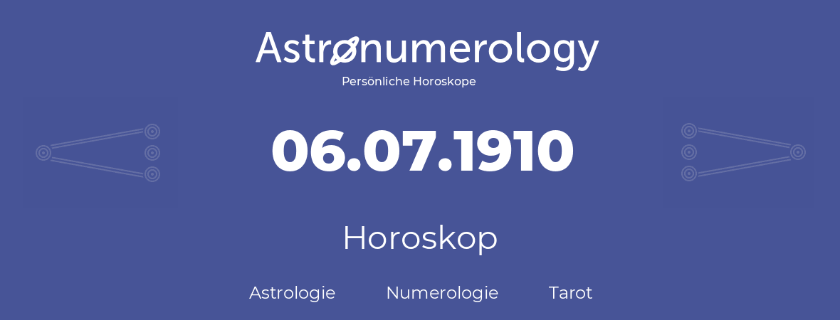 Horoskop für Geburtstag (geborener Tag): 06.07.1910 (der 06. Juli 1910)