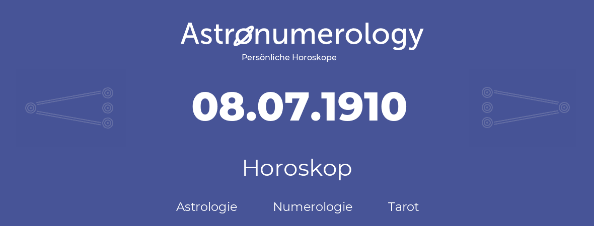 Horoskop für Geburtstag (geborener Tag): 08.07.1910 (der 8. Juli 1910)