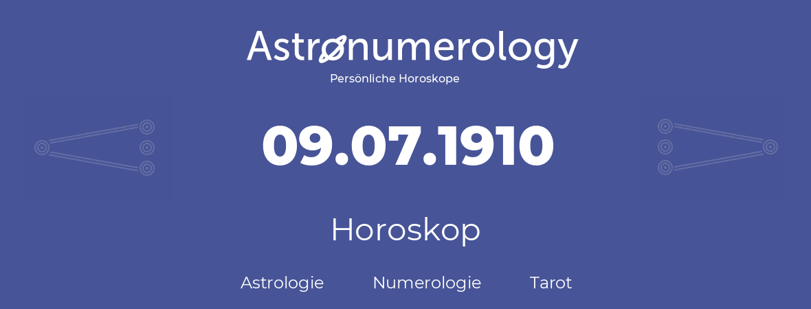 Horoskop für Geburtstag (geborener Tag): 09.07.1910 (der 09. Juli 1910)
