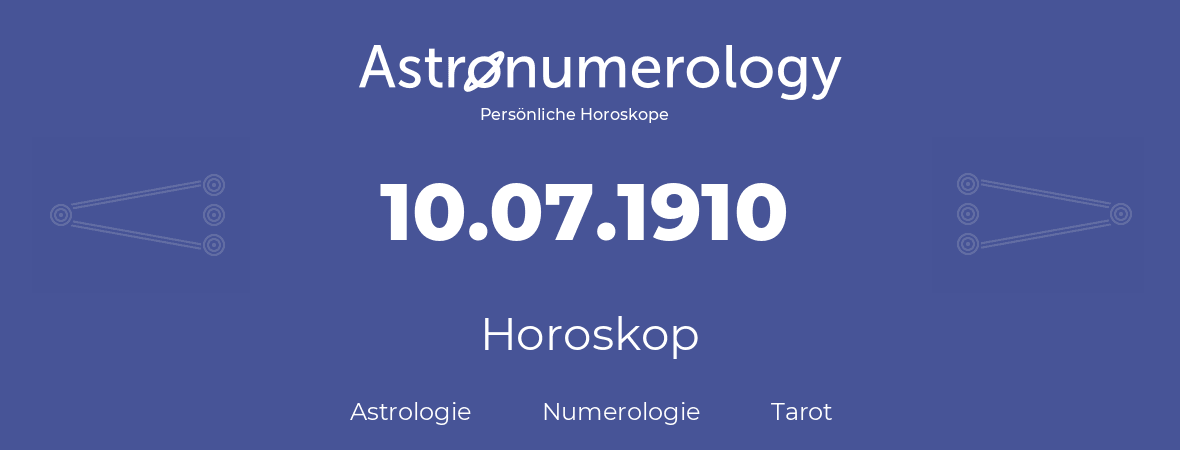 Horoskop für Geburtstag (geborener Tag): 10.07.1910 (der 10. Juli 1910)