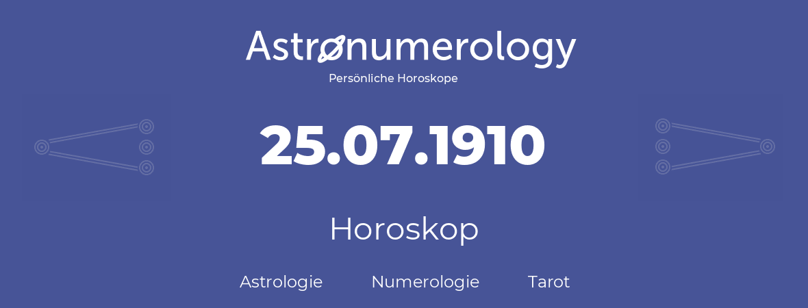Horoskop für Geburtstag (geborener Tag): 25.07.1910 (der 25. Juli 1910)