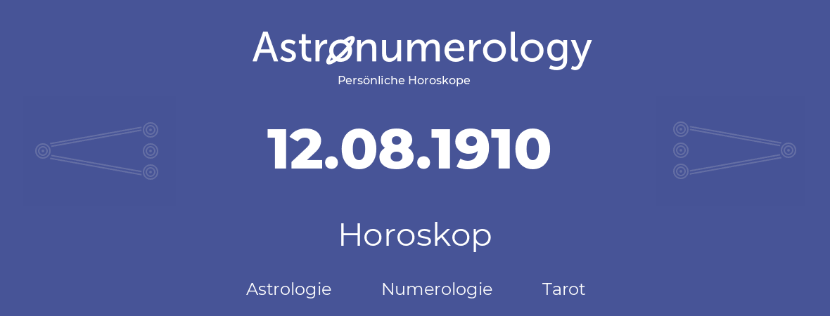 Horoskop für Geburtstag (geborener Tag): 12.08.1910 (der 12. August 1910)