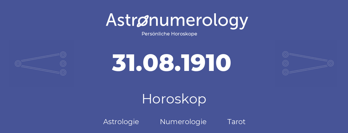 Horoskop für Geburtstag (geborener Tag): 31.08.1910 (der 31. August 1910)