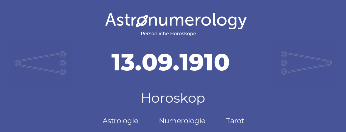 Horoskop für Geburtstag (geborener Tag): 13.09.1910 (der 13. September 1910)